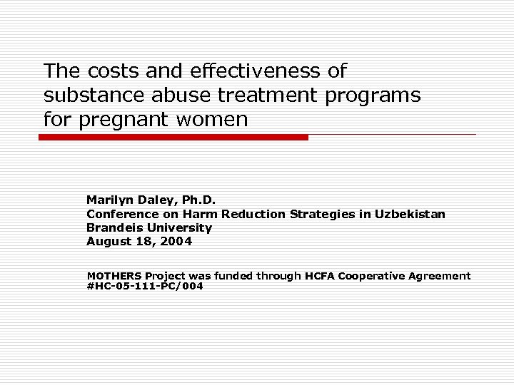 The costs and effectiveness of substance abuse treatment programs for pregnant women Marilyn Daley,