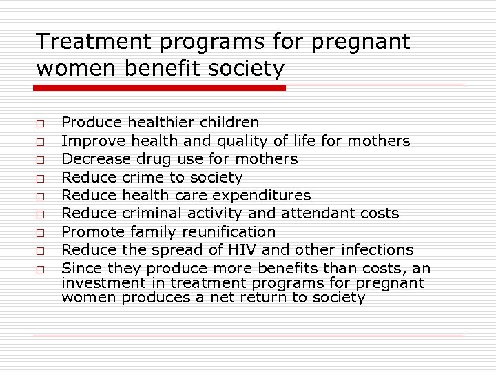 Treatment programs for pregnant women benefit society o o o o o Produce healthier