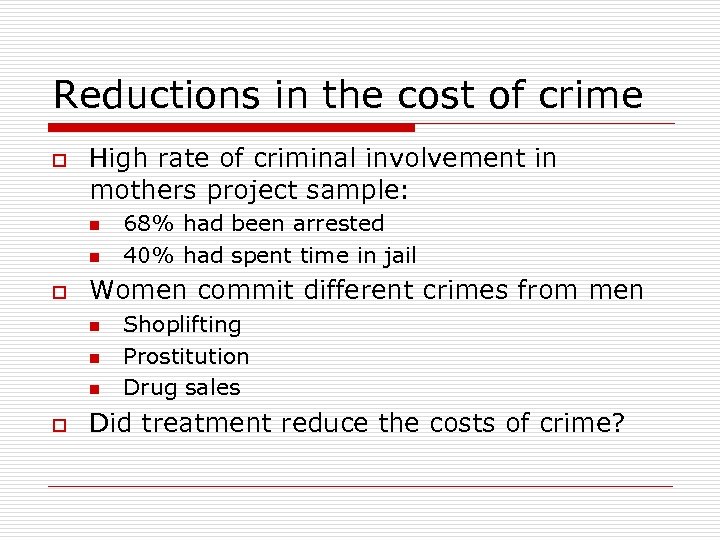 Reductions in the cost of crime o High rate of criminal involvement in mothers