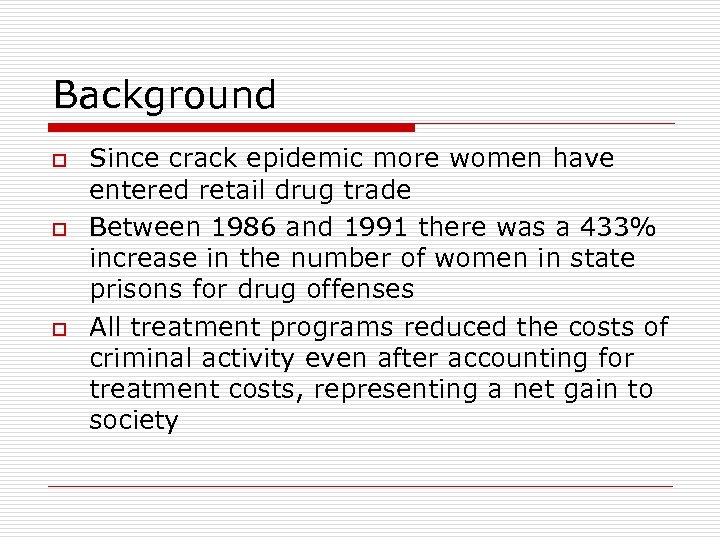 Background o o o Since crack epidemic more women have entered retail drug trade