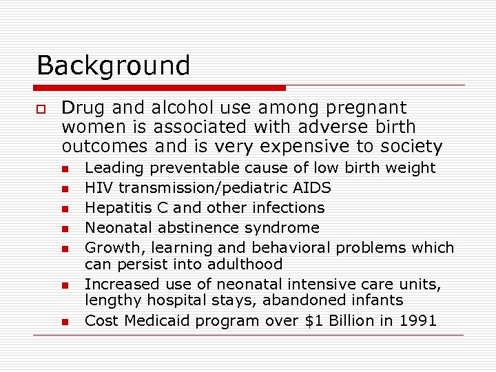 Background o Drug and alcohol use among pregnant women is associated with adverse birth