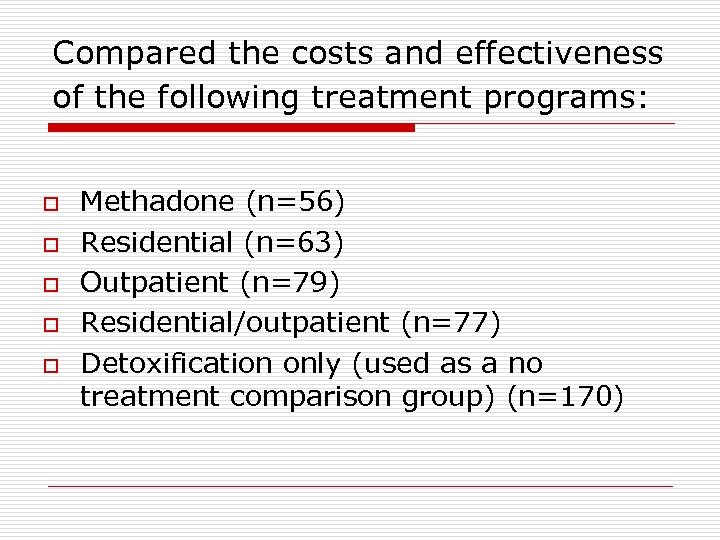 Compared the costs and effectiveness of the following treatment programs: o o o Methadone