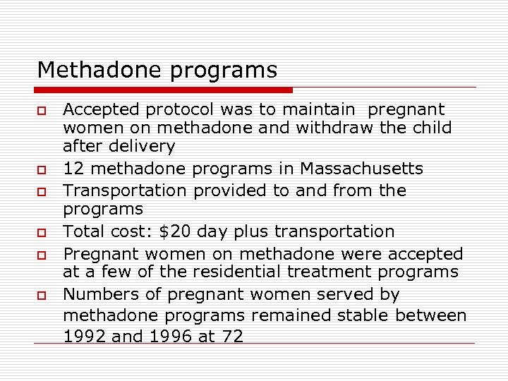 Methadone programs o o o Accepted protocol was to maintain pregnant women on methadone