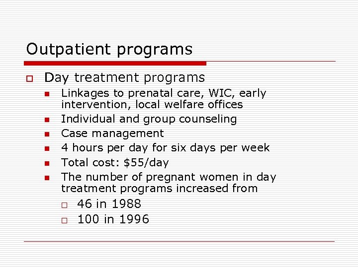 Outpatient programs o Day treatment programs n n n Linkages to prenatal care, WIC,