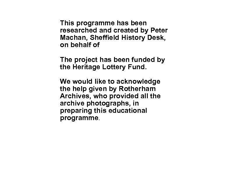 This programme has been researched and created by Peter Machan, Sheffield History Desk, on