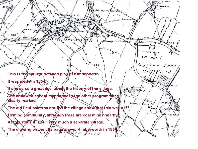 This is the earliest detailed plan of Kimberworth. It was made in 1854. It