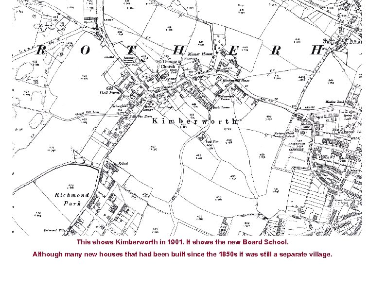 This shows Kimberworth in 1901. It shows the new Board School. Although many new