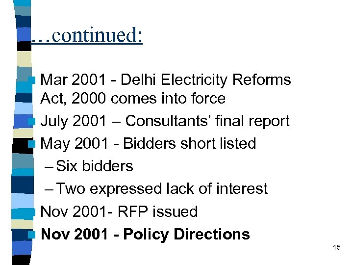 …continued: n Mar 2001 - Delhi Electricity Reforms Act, 2000 comes into force n