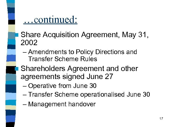 …continued: n Share 2002 Acquisition Agreement, May 31, – Amendments to Policy Directions and