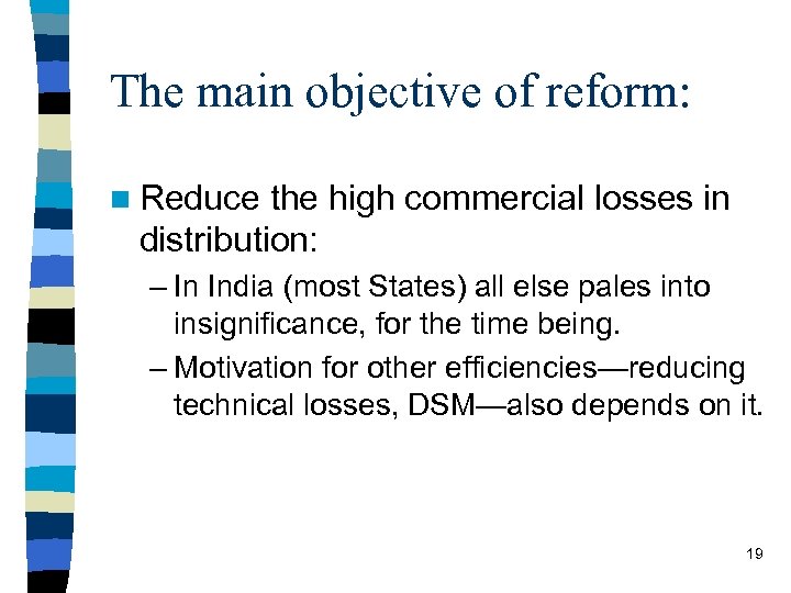The main objective of reform: n Reduce the high commercial losses in distribution: –