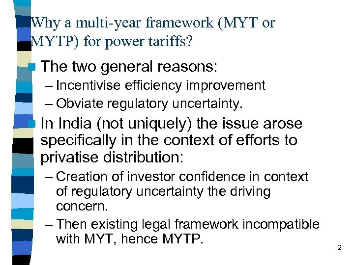 Why a multi-year framework (MYT or MYTP) for power tariffs? n The two general