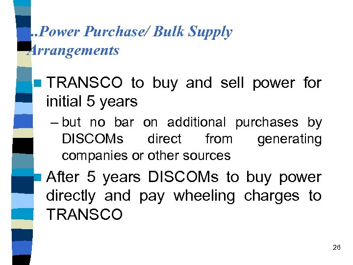 . . . Power Purchase/ Bulk Supply Arrangements n TRANSCO to buy and sell