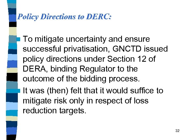 Policy Directions to DERC: n To mitigate uncertainty and ensure successful privatisation, GNCTD issued