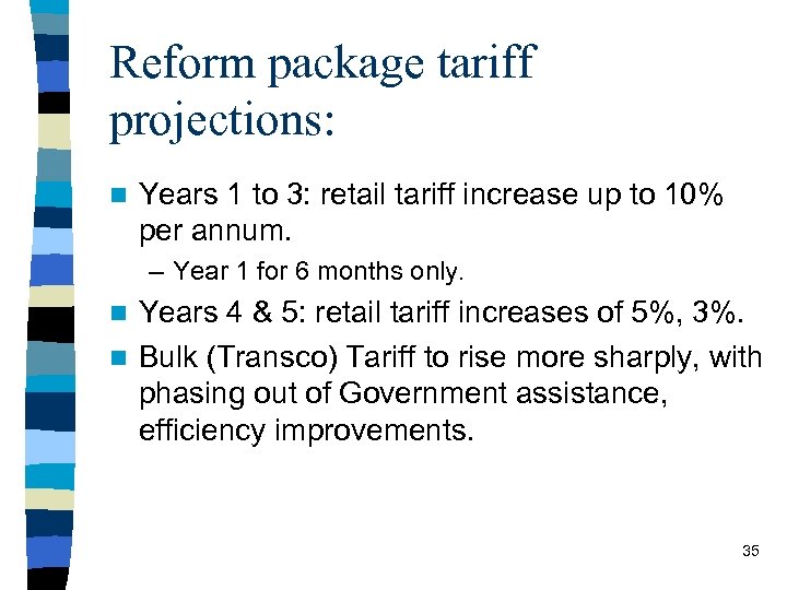 Reform package tariff projections: n Years 1 to 3: retail tariff increase up to