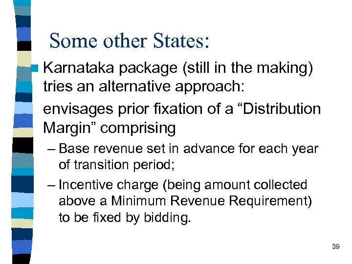 Some other States: n Karnataka package (still in the making) tries an alternative approach: