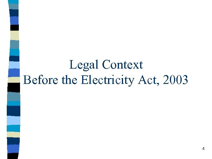 Legal Context Before the Electricity Act, 2003 4 