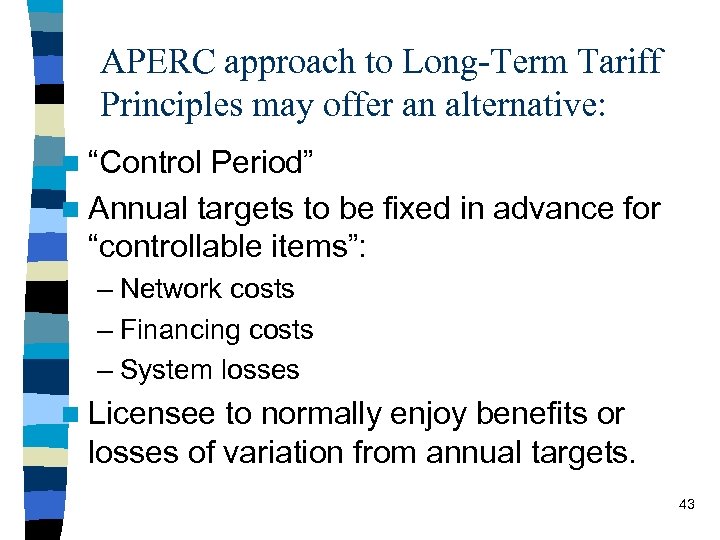 APERC approach to Long-Term Tariff Principles may offer an alternative: n “Control Period” n