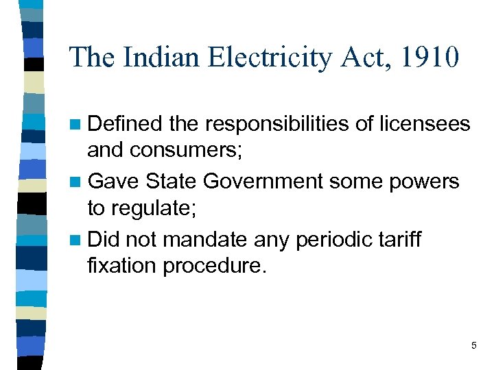 The Indian Electricity Act, 1910 n Defined the responsibilities of licensees and consumers; n
