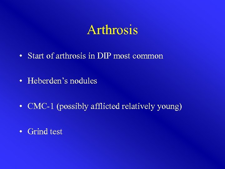 Arthrosis • Start of arthrosis in DIP most common • Heberden’s nodules • CMC-1