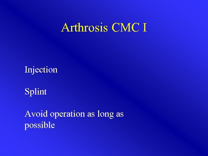 Arthrosis CMC I Injection Splint Avoid operation as long as possible 