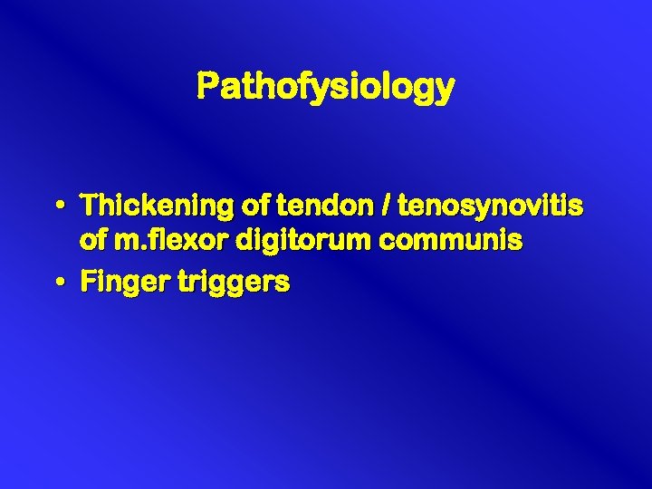 Pathofysiology • Thickening of tendon / tenosynovitis of m. flexor digitorum communis • Finger