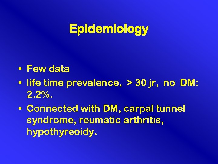 Epidemiology • Few data • life time prevalence, > 30 jr, no DM: 2.