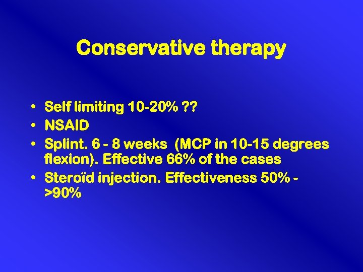 Conservative therapy • Self limiting 10 -20% ? ? • NSAID • Splint. 6