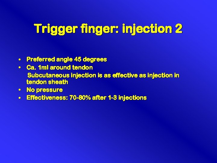 Trigger finger: injection 2 • Preferred angle 45 degrees • Ca. 1 ml around