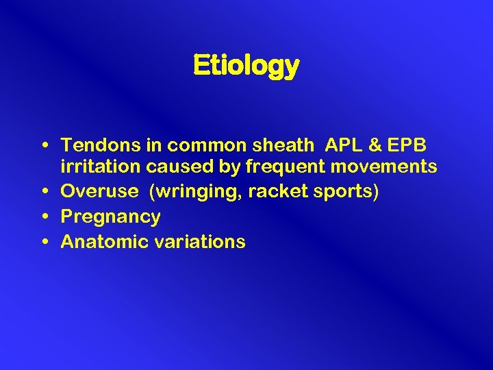 Etiology • Tendons in common sheath APL & EPB irritation caused by frequent movements