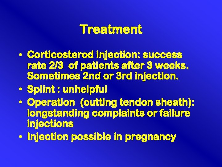 Treatment • Corticosterod injection: success rate 2/3 of patients after 3 weeks. Sometimes 2