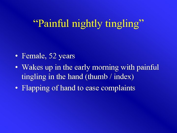 “Painful nightly tingling” • Female, 52 years • Wakes up in the early morning