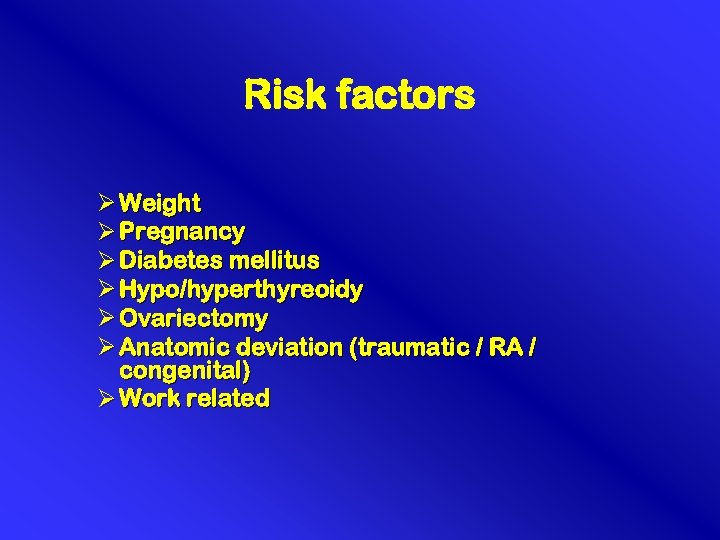 Risk factors Ø Weight Ø Pregnancy Ø Diabetes mellitus Ø Hypo/hyperthyreoidy Ø Ovariectomy Ø