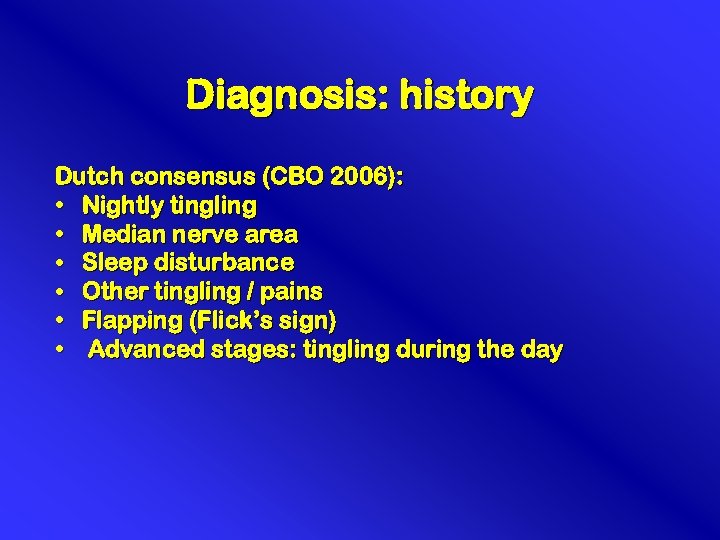 Diagnosis: history Dutch consensus (CBO 2006): • Nightly tingling • Median nerve area •