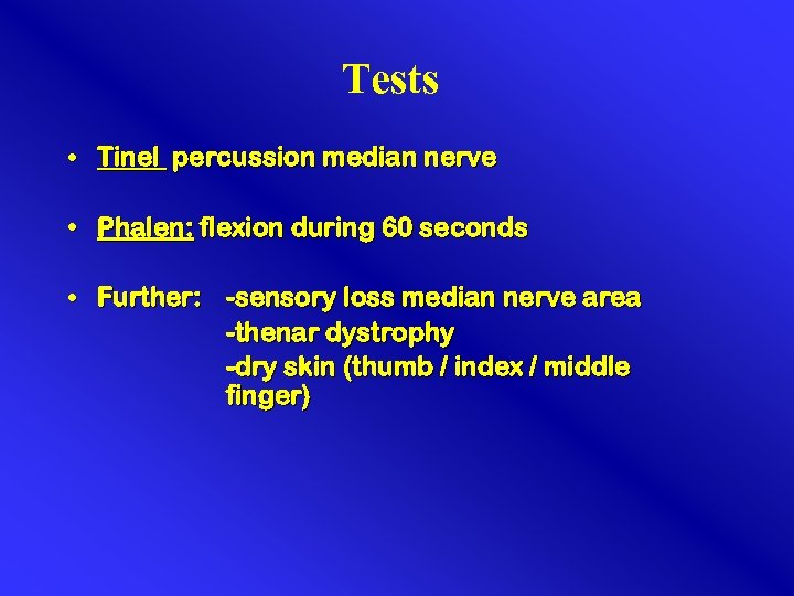 Tests • Tinel percussion median nerve • Phalen: flexion during 60 seconds • Further: