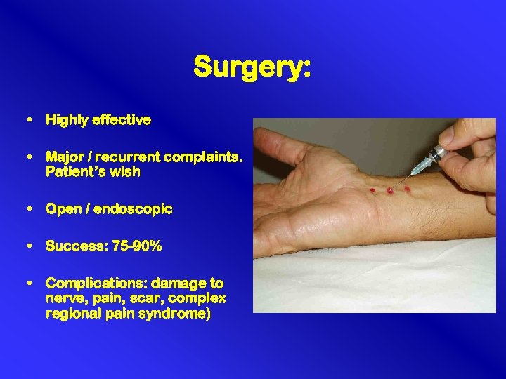 Surgery: • Highly effective • Major / recurrent complaints. Patient’s wish • Open /