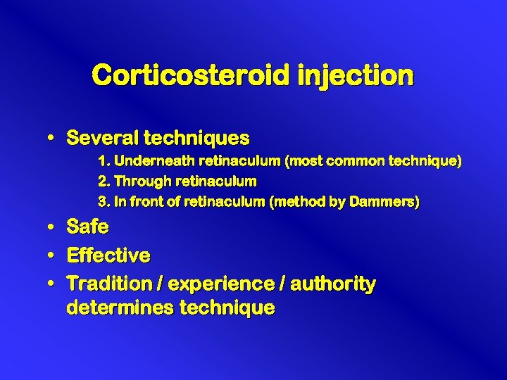 Corticosteroid injection • Several techniques 1. Underneath retinaculum (most common technique) 2. Through retinaculum