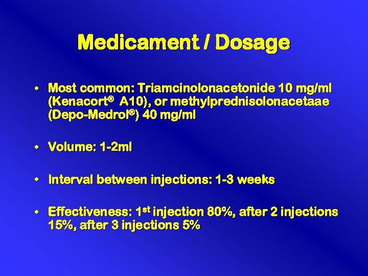 Medicament / Dosage • Most common: Triamcinolonacetonide 10 mg/ml (Kenacort® A 10), or methylprednisolonacetaae