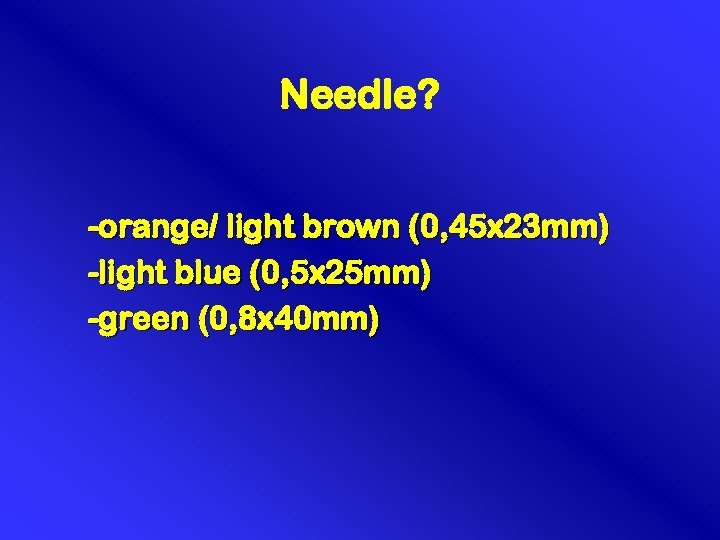 Needle? -orange/ light brown (0, 45 x 23 mm) -light blue (0, 5 x