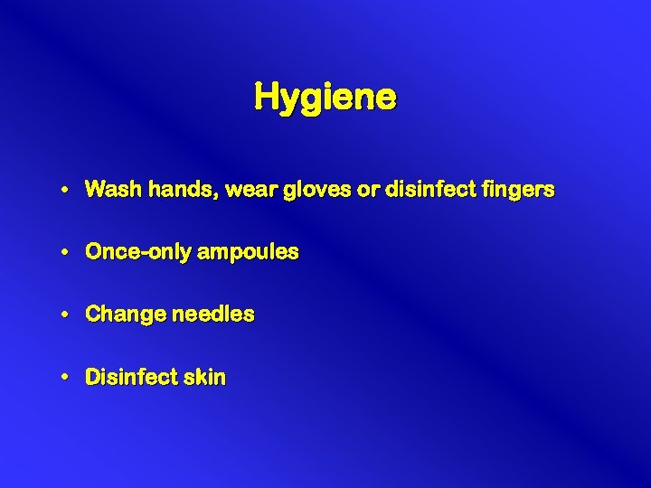 Hygiene • Wash hands, wear gloves or disinfect fingers • Once-only ampoules • Change