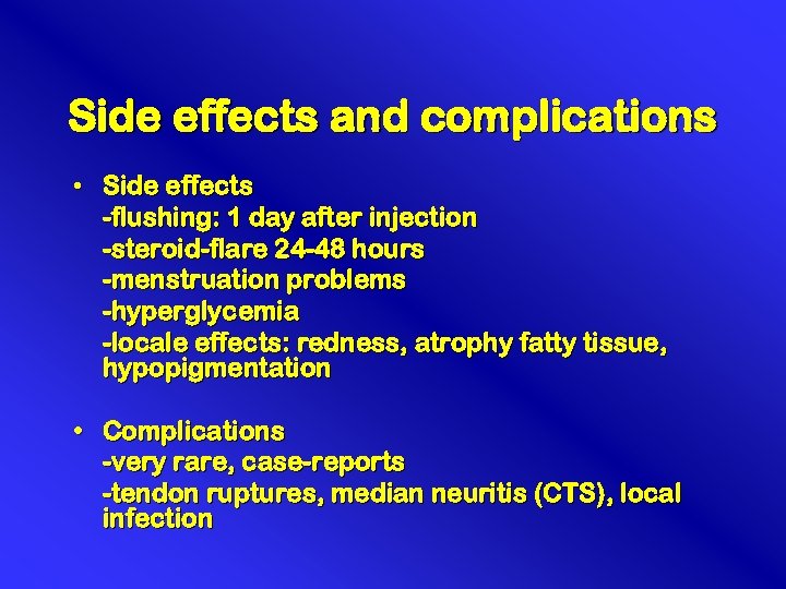 Side effects and complications • Side effects -flushing: 1 day after injection -steroid-flare 24