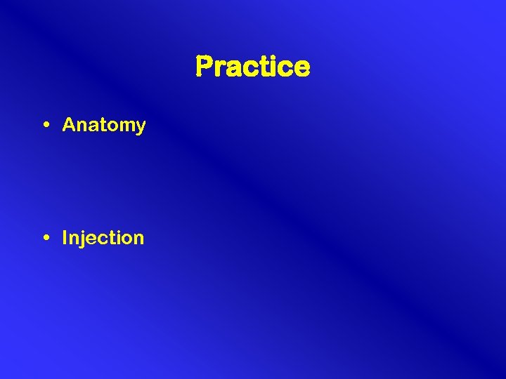 Practice • Anatomy • Injection 