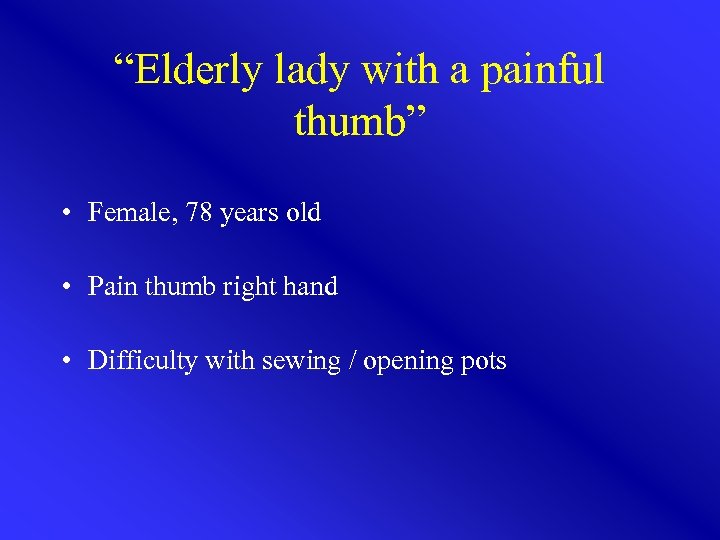 “Elderly lady with a painful thumb” • Female, 78 years old • Pain thumb