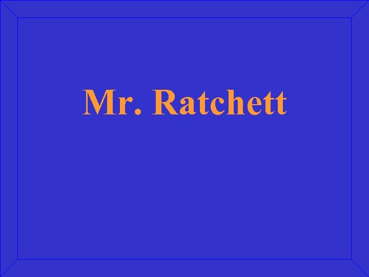 Mr. Ratchett 