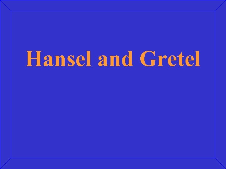 Hansel and Gretel 