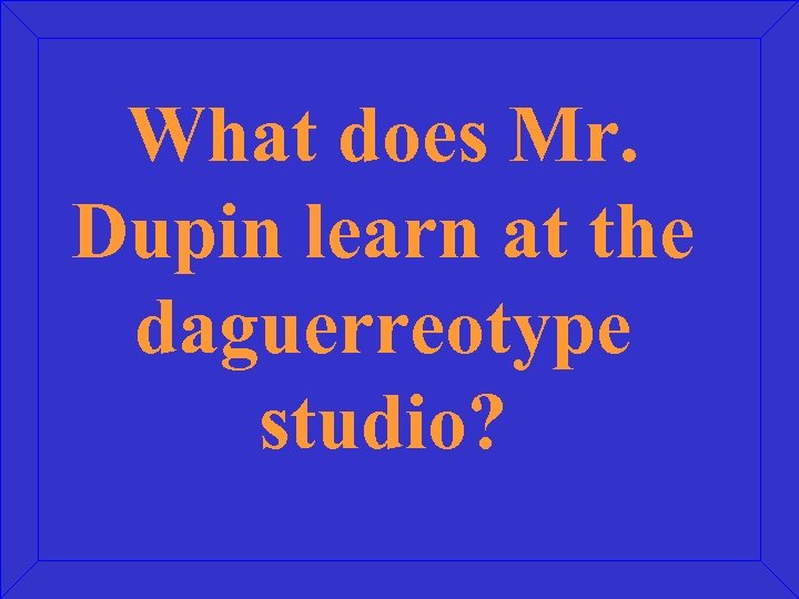 What does Mr. Dupin learn at the daguerreotype studio? 