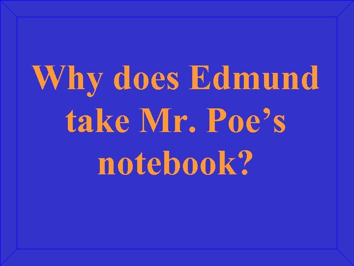 Why does Edmund take Mr. Poe’s notebook? 