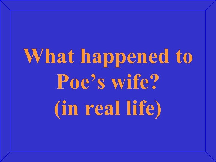 What happened to Poe’s wife? (in real life) 