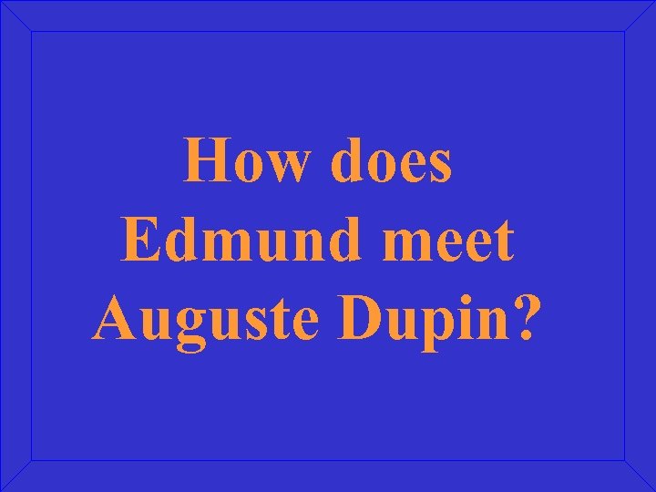 How does Edmund meet Auguste Dupin? 