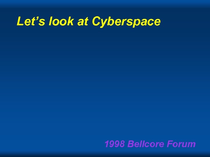 Let’s look at Cyberspace 1998 Bellcore Forum 