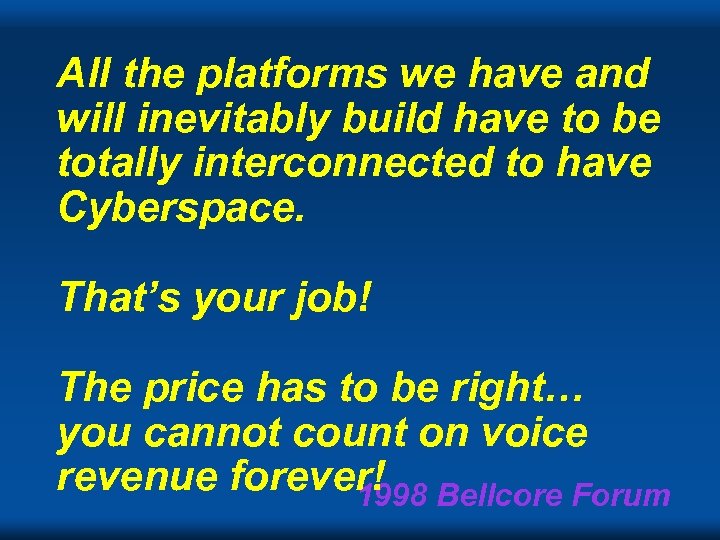 All the platforms we have and will inevitably build have to be totally interconnected